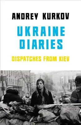 Diarios de Ucrania - Despachos desde Kiev - Ukraine Diaries - Dispatches From Kiev