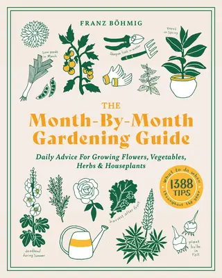 La guía de jardinería mes a mes: Consejos diarios para cultivar flores, hortalizas, hierbas aromáticas y plantas de interior - The Month-By-Month Gardening Guide: Daily Advice for Growing Flowers, Vegetables, Herbs, and Houseplants