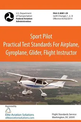 Normas de examen práctico de piloto deportivo de avión, autogiro, planeador, instructor de vuelo (FAA-S-8081-29) - Sport Pilot Practical Test Standards for Airplane, Gyroplane, Glider, Flight Instructor Faa-S-8081-29