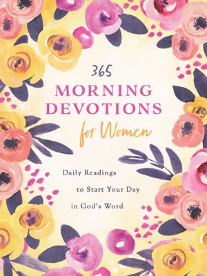 365 Devociones Matutinas para Mujeres: Lecturas para comenzar el día en la Palabra de Dios - 365 Morning Devotions for Women: Readings to Start Your Day in God's Word