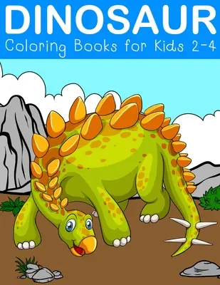 Libros para colorear de dinosaurios para niños de 2 a 4 años: Fantásticos libros de actividades sobre dinosaurios para niños de 3 a 5 años - Dinosaur Coloring Books for Kids 2-4: Fantastic Dinosaur Activity Books for kids 3-5