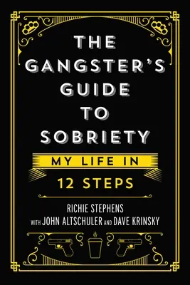 La Guía del Gángster para la Sobriedad: Mi vida en 12 pasos - The Gangster's Guide to Sobriety: My Life in 12 Steps