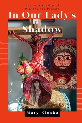 A la sombra de la Virgen: la espiritualidad de la oración por los sacerdotes - In Our Lady's Shadow: The Spirituality of Praying for Priests