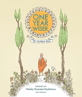 Un año más sabio: El libro para colorear: Relájate con meditaciones semanales ilustradas - One Year Wiser: The Coloring Book: Unwind with Weekly Illustrated Meditations