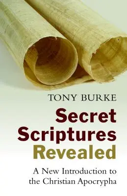 Escrituras secretas reveladas: Una nueva introducción a los apócrifos cristianos - Secret Scriptures Revealed: A New Introduction to the Christian Apocrypha