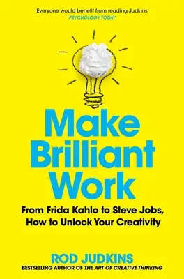 Haz un trabajo brillante: De Picasso a Steve Jobs, cómo liberar tu creatividad y triunfar - Make Brilliant Work: From Picasso to Steve Jobs, How to Unlock Your Creativity and Succeed