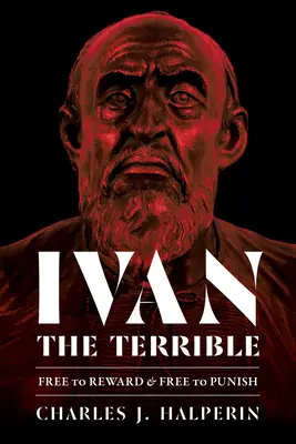 Iván el Terrible: Libre para recompensar y libre para castigar - Ivan the Terrible: Free to Reward and Free to Punish