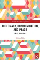 Diplomacia, comunicación y paz: Ensayos seleccionados - Diplomacy, Communication, and Peace: Selected Essays