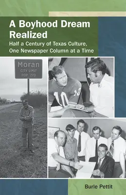 A Boyhood Dream Realized: Half a Century of Texas Culture, One Newspaper Column at a Time (El sueño de un niño hecho realidad: medio siglo de cultura tejana, columna de periódico tras columna) - A Boyhood Dream Realized: : Half a Century of Texas Culture, One Newspaper Column at a Time
