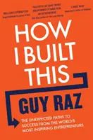 Cómo lo conseguí: los inesperados caminos hacia el éxito de los emprendedores más inspiradores del mundo - How I Built This - The Unexpected Paths to Success From the World's Most Inspiring Entrepreneurs