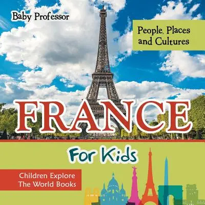 Francia para niños: Gente, lugares y culturas - Children Explore The World Books - France For Kids: People, Places and Cultures - Children Explore The World Books