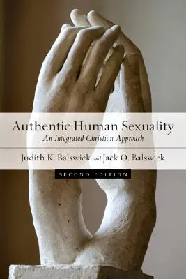 La auténtica sexualidad humana: Un enfoque cristiano integrado - Authentic Human Sexuality: An Integrated Christian Approach