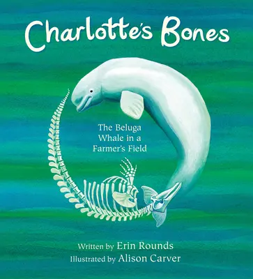 Charlotte's Bones: La beluga en el campo de un granjero - Charlotte's Bones: The Beluga Whale in a Farmer's Field