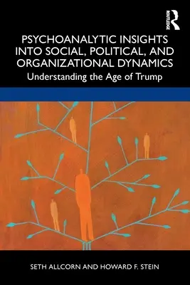 El psicoanálisis en las dinámicas sociales, políticas y organizativas: Comprender la era de Trump - Psychoanalytic Insights into Social, Political, and Organizational Dynamics: Understanding the Age of Trump