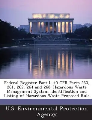 Federal Register Part II 40 Cfr Parts 260, 261, 262, 264 and 268: Hazardous Waste Management System Identification and Listing of Hazardous Waste Prop