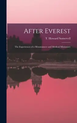 Después del Everest: experiencias de un alpinista y misionero médico (Somervell T. Howard (Theodore Howard)) - After Everest; the Experiences of a Mountaineer and Medical Missionary (Somervell T. Howard (Theodore Howard))