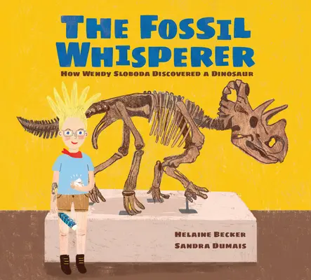 El hombre que susurraba a los fósiles: cómo Wendy Sloboda descubrió un dinosaurio - The Fossil Whisperer: How Wendy Sloboda Discovered a Dinosaur