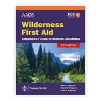 Primeros auxilios en zonas agrestes: Emergency Care in Remote Locations - Wilderness First Aid: Emergency Care in Remote Locations