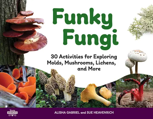 Hongos curiosos: 30 actividades para explorar mohos, setas, líquenes y mucho másvolumen 8 - Funky Fungi: 30 Activities for Exploring Molds, Mushrooms, Lichens, and Morevolume 8