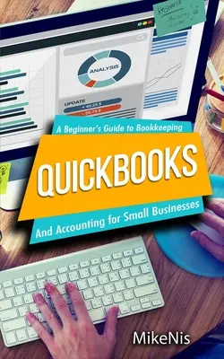 Quickbooks: Contabilidad para pequeñas empresas y Guía de contabilidad para principiantes - Quickbooks: Accounting for Small Businesses and A Beginner's Guide to Bookkeeping
