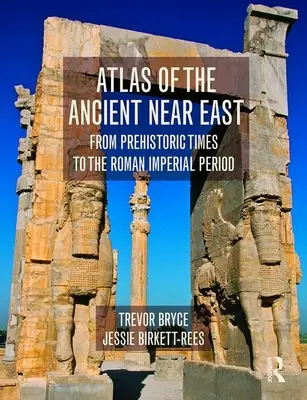 Atlas del Próximo Oriente Antiguo - Desde la Prehistoria hasta la época imperial romana (Bryce Trevor (Universidad de Queensland, Australia)) - Atlas of the Ancient Near East - From Prehistoric Times to the Roman Imperial Period (Bryce Trevor (University of Queensland Australia))