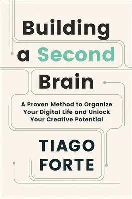 Construir un segundo cerebro: Un método probado para organizar tu vida digital y liberar tu potencial creativo - Building a Second Brain: A Proven Method to Organize Your Digital Life and Unlock Your Creative Potential