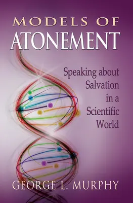 Modelos de expiación: Hablar de la salvación en un mundo científico - Models of Atonement: Speaking about Salvation in a Scientific World