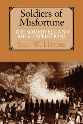 Soldados del infortunio: Las expediciones de Somervell y Mier - Soldiers of Misfortune: The Somervell and Mier Expeditions