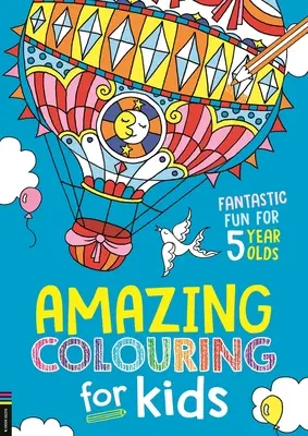 Colorear para niños: Diversión fantástica para niños de 5 años - Amazing Colouring for Kids: Fantastic Fun for 5 Year Olds
