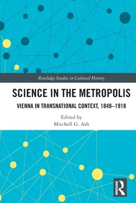 La ciencia en la metrópoli: Viena en un contexto transnacional, 1848-1918 - Science in the Metropolis: Vienna in Transnational Context, 1848-1918