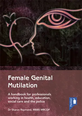 Mutilación genital femenina: Manual para profesionales de la sanidad, la educación, la asistencia social y la policía - Female Genital Mutilation: A Handbook for Professionals Working in Health, Education, Social Care and the Police