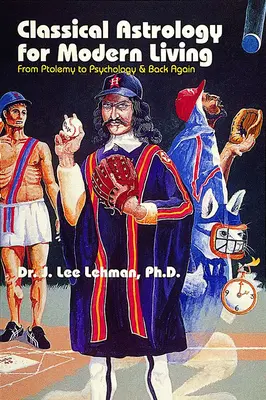 Astrología clásica para la vida moderna: de Ptolomeo a la psicología y viceversa - Classical Astrology for Modern Living - From Ptolemy to Psychology & Back Again