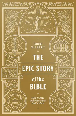 La historia épica de la Biblia: Cómo leer y comprender la Palabra de Dios - The Epic Story of the Bible: How to Read and Understand God's Word