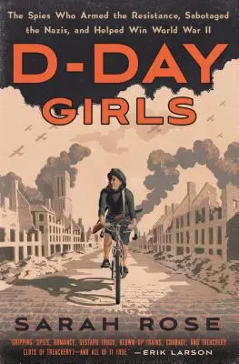 Las chicas del Día D: Las espías que armaron la resistencia, sabotearon a los nazis y ayudaron a ganar la Segunda Guerra Mundial - D-Day Girls: The Spies Who Armed the Resistance, Sabotaged the Nazis, and Helped Win World War II