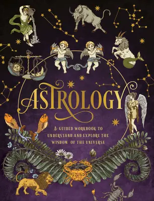 Astrologie: Ein angeleitetes Arbeitsbuch: Verstehen und erforschen Sie die Weisheit des Universums - Astrology: A Guided Workbook: Understand and Explore the Wisdom of the Universe