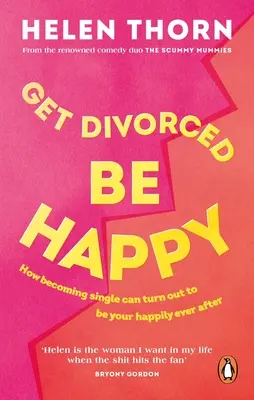 Divórciate, sé feliz: Cómo ser soltero puede convertirse en tu felicidad para siempre - Get Divorced, Be Happy: How Becoming Single Can Turn Out to Be Your Happy Ever After