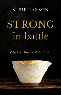 Fuerte en la batalla: Por qué prevalecerán los humildes - Strong in Battle: Why the Humble Will Prevail