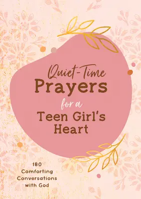 Oraciones en silencio para el corazón de una adolescente: 180 conversaciones reconfortantes con Dios - Quiet-Time Prayers for a Teen Girl's Heart: 180 Comforting Conversations with God