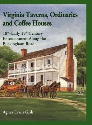 Tabernas, ordinarios y cafés de Virginia: Entretenimiento del siglo XVIII y principios del XIX a lo largo de la carretera de Buckingham - Virginia Taverns, Ordinaries and Coffee Houses: 18th - Early 19th Century Entertainment Along the Buckingham Road