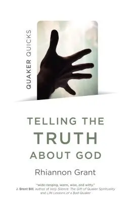 Quaker Quicks - Decir la verdad sobre Dios: Enfoques cuáqueros de la teología - Quaker Quicks - Telling the Truth about God: Quaker Approaches to Theology