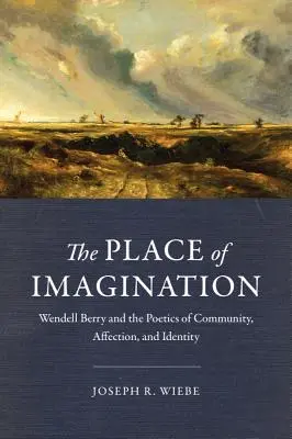 El lugar de la imaginación: Wendell Berry y la poética de la comunidad, el afecto y la identidad - The Place of Imagination: Wendell Berry and the Poetics of Community, Affection, and Identity
