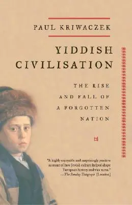 La civilización yiddish: Auge y declive de una nación olvidada - Yiddish Civilisation: The Rise and Fall of a Forgotten Nation