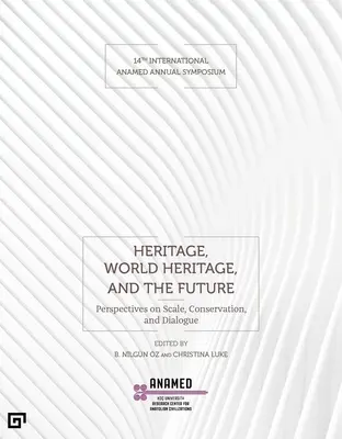 Patrimonio, patrimonio mundial y futuro: Perspectivas sobre la escala, la conservación y el diálogo - Heritage, World Heritage, and the Future: Perspectives on Scale, Conservation, and Dialogue