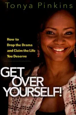 Olvídate de ti mismo: Cómo dejar atrás el drama y reclamar la vida que te mereces - Get Over Yourself!: How to Drop the Drama and Claim the Life You Deserve