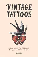 Vintage Tattoos - Libro de consulta de diseños y tatuadores de la vieja escuela - Vintage Tattoos - A Sourcebook for Old-School Designs and Tattoo Artists