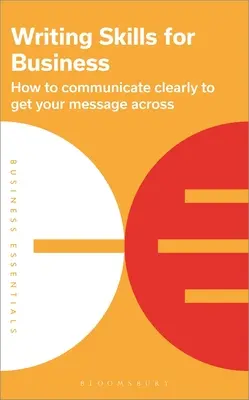 Habilidades de redacción para los negocios: Cómo comunicarse con claridad para transmitir su mensaje - Writing Skills for Business: How to Communicate Clearly to Get Your Message Across