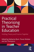 Teorización práctica en la formación del profesorado: Teoría y práctica unidas - Practical Theorising in Teacher Education: Holding Theory and Practice Together