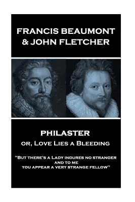 Francis Beaumont & John Fletcher - Philaster or, Love Lies a Bleeding: Pero hay una Señora que no es extraña; y a mí me pareces una fe muy extraña» - Francis Beaumont & John Fletcher - Philaster or, Love Lies a Bleeding: But there's a Lady indures no stranger; and to me you appear a very strange fe