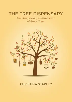 The Tree Dispensary: Usos, historia y herboristería de los árboles exóticos - The Tree Dispensary: The Uses, History, and Herbalism of Exotic Trees