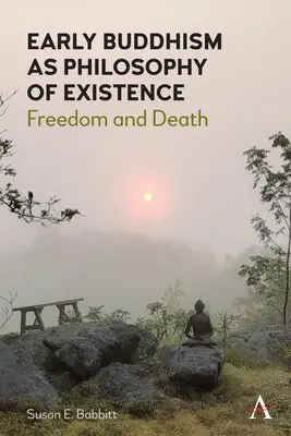 El budismo primitivo como filosofía de la existencia: Libertad y muerte - Early Buddhism as Philosophy of Existence: Freedom and Death